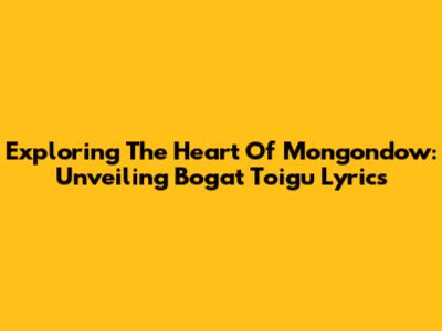 Exploring The Heart Of Mongondow: Unveiling 'Bogat Toigu' Lyrics