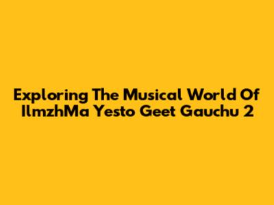 Exploring The Musical World Of IlmzhMa Yesto Geet Gauchu 2