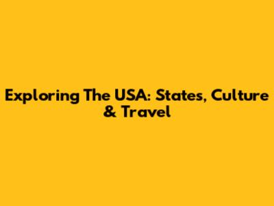 Exploring The USA: States, Culture & Travel