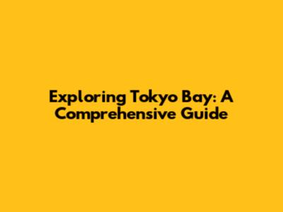 Exploring Tokyo Bay: A Comprehensive Guide