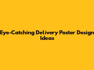 Eye-Catching Delivery Poster Design Ideas
