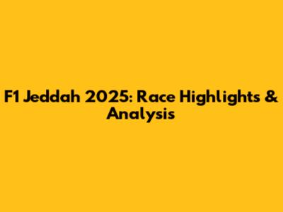 F1 Jeddah 2025: Race Highlights & Analysis