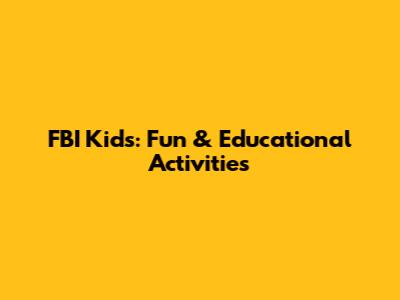 FBI Kids: Fun & Educational Activities