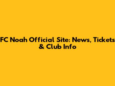 FC Noah Official Site: News, Tickets & Club Info
