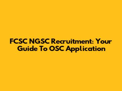 FCSC NGSC Recruitment: Your Guide To OSC Application