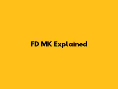 FD MK Explained