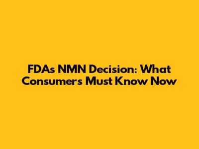 FDA's NMN Decision: What Consumers Must Know Now