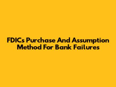 FDIC's Purchase And Assumption Method For Bank Failures