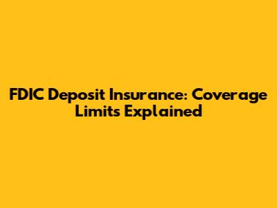 FDIC Deposit Insurance: Coverage Limits Explained