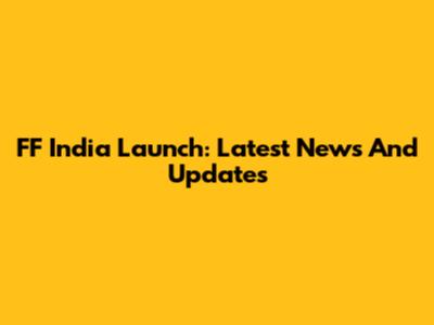 FF India Launch: Latest News And Updates