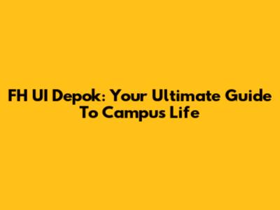 FH UI Depok: Your Ultimate Guide To Campus Life