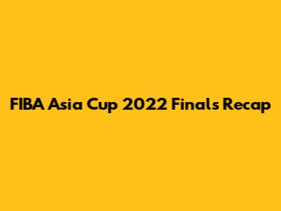 FIBA Asia Cup 2022 Finals Recap