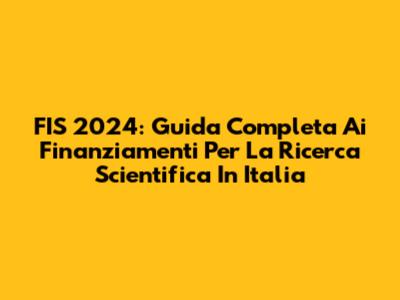 FIS 2024: Guida Completa Ai Finanziamenti Per La Ricerca Scientifica In Italia