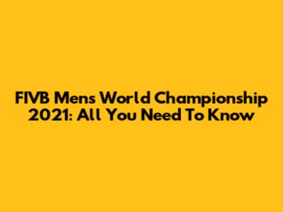 FIVB Men's World Championship 2021: All You Need To Know