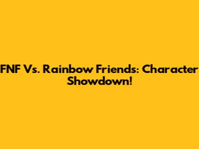 FNF Vs. Rainbow Friends: Character Showdown!