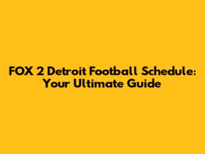 FOX 2 Detroit Football Schedule: Your Ultimate Guide