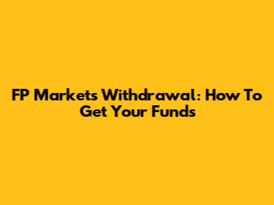 FP Markets Withdrawal: How To Get Your Funds
