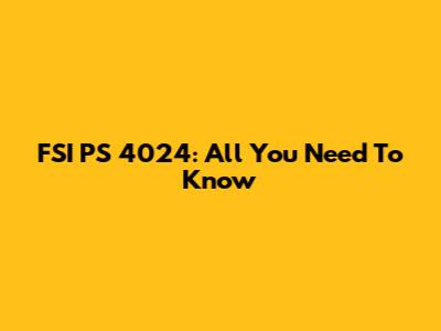 FSI PS 4024: All You Need To Know