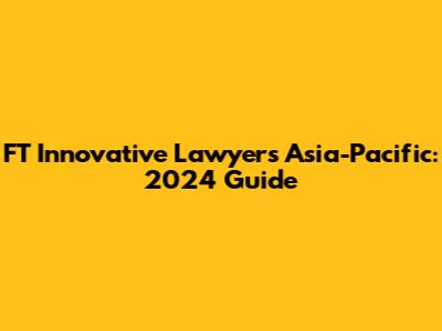 FT Innovative Lawyers Asia-Pacific: 2024 Guide