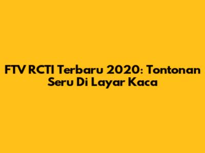 FTV RCTI Terbaru 2020: Tontonan Seru Di Layar Kaca
