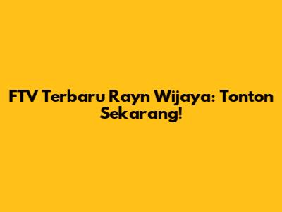 FTV Terbaru Rayn Wijaya: Tonton Sekarang!