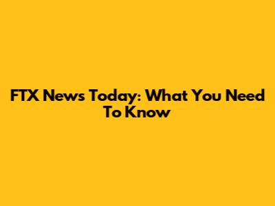 FTX News Today: What You Need To Know