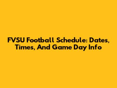 FVSU Football Schedule: Dates, Times, And Game Day Info