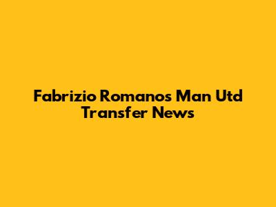 Fabrizio Romano's Man Utd Transfer News
