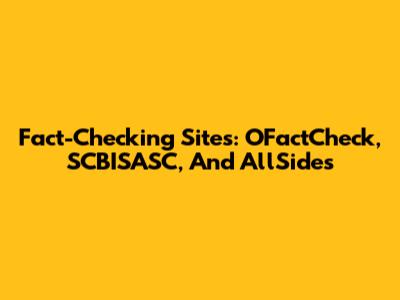 Fact-Checking Sites: OFactCheck, SCBISASC, And AllSides
