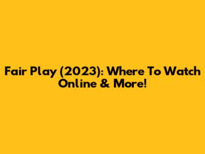Fair Play (2023): Where To Watch Online & More!