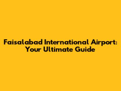 Faisalabad International Airport: Your Ultimate Guide