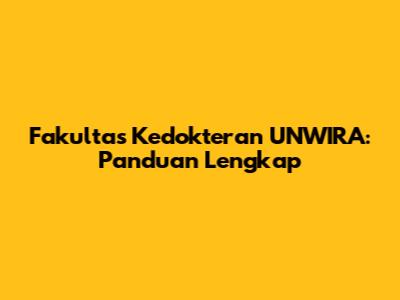 Fakultas Kedokteran UNWIRA: Panduan Lengkap