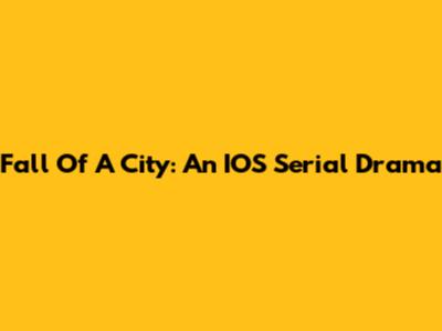 Fall Of A City: An IOS Serial Drama