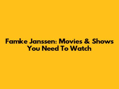 Famke Janssen: Movies & Shows You Need To Watch