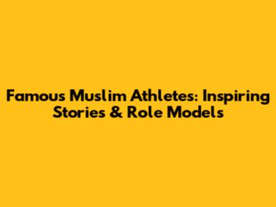 Famous Muslim Athletes: Inspiring Stories & Role Models