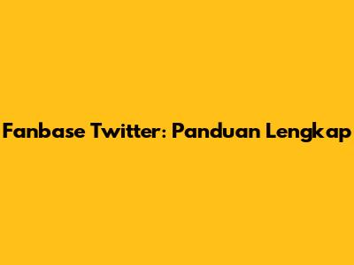 Fanbase Twitter: Panduan Lengkap