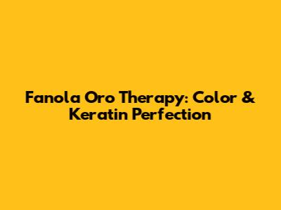 Fanola Oro Therapy: Color & Keratin Perfection