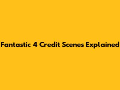 Fantastic 4 Credit Scenes Explained
