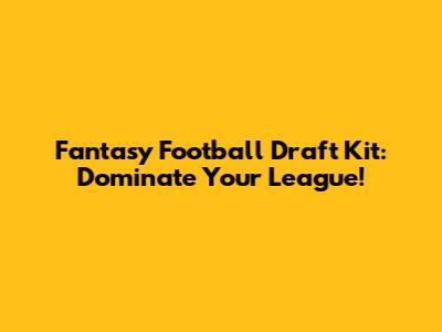 Fantasy Football Draft Kit: Dominate Your League!