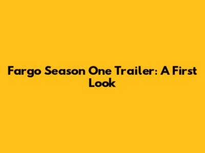 Fargo Season One Trailer: A First Look