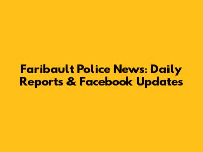 Faribault Police News: Daily Reports & Facebook Updates