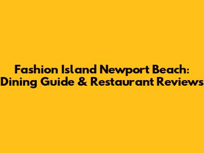 Fashion Island Newport Beach: Dining Guide & Restaurant Reviews