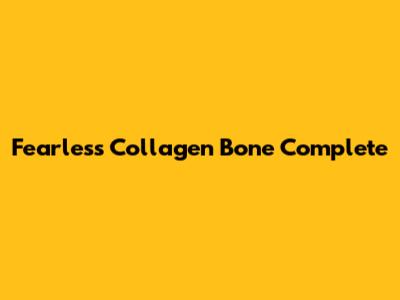 Fearless Collagen Bone Complete