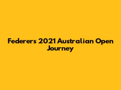 Federer's 2021 Australian Open Journey