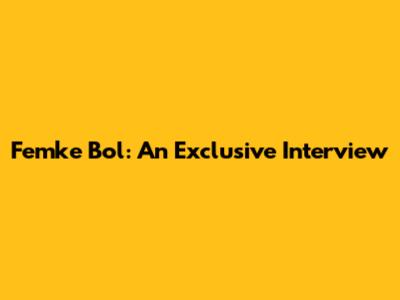 Femke Bol: An Exclusive Interview