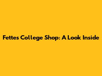 Fettes College Shop: A Look Inside