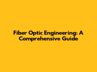 Fiber Optic Engineering: A Comprehensive Guide