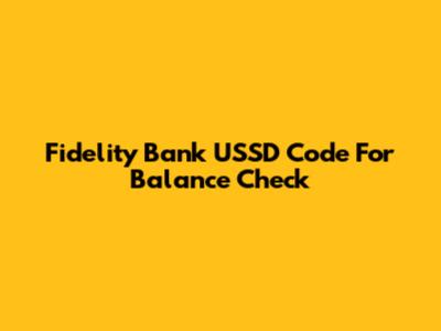 Fidelity Bank USSD Code For Balance Check