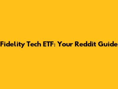 Fidelity Tech ETF: Your Reddit Guide