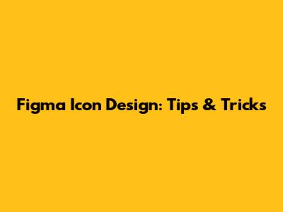 Figma Icon Design: Tips & Tricks
